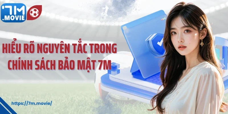 Hiểu rõ nguyên tắc trong chính sách bảo mật 7M