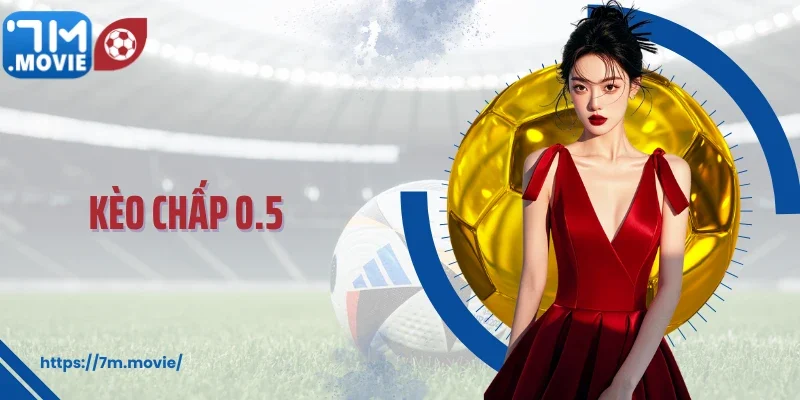 Kèo Chấp 0.5: Bí Kíp Chọn Cửa Thắng Dễ Dàng Cho Mọi Trận Đấu