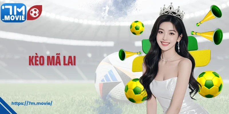 Kèo Mã Lai 7M - Chia Sẻ Những Chiến Thuật Đỉnh Cao