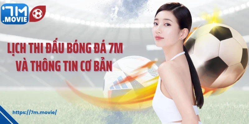 Lịch thi đấu bóng đá 7M và thông tin cơ bản