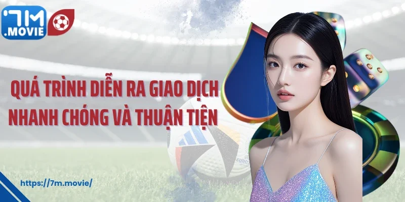 Quá trình diễn ra giao dịch nhanh chóng và thuận tiện