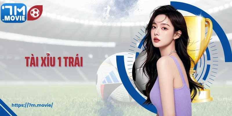 Tài Xỉu 1 Trái: Dạng Kèo Cá Cược Đang HoT Dạo Gần Đây