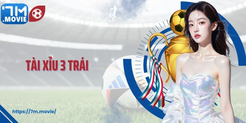 Bí Quyết Soi Kèo Tài Xỉu 3 Trái Chuẩn Xác Cho Bet Thủ